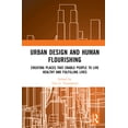 thumbnail image 1 of Urban Design and Human Flourishing: Creating Places That Enable People to Live Healthy and Fulfilling Lives, (Hardcover), 1 of 1