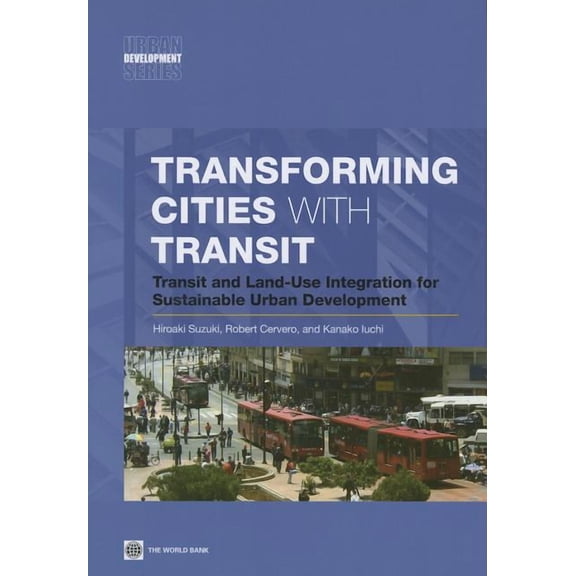 Urban Development: Transforming Cities with Transit : Transit and Land-Use Integration for Sustainable Urban Development (Paperback)