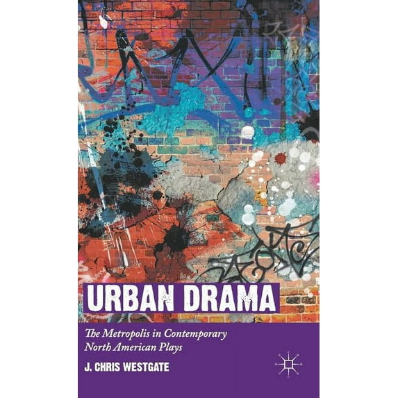 Urban Drama: The Metropolis in Contemporary North American Plays, (Hardcover)