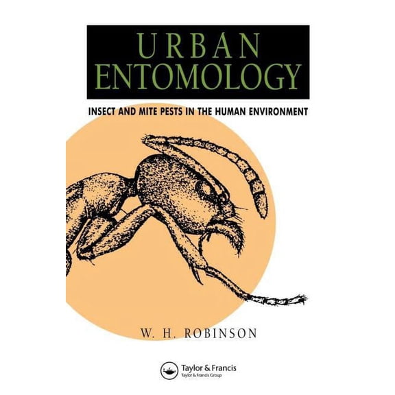Urban Entomology: Insect and Mite Pests in the Human Environment, (Paperback)