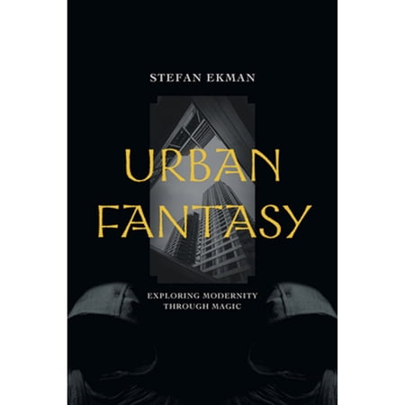 Pre-Owned Urban Fantasy: Exploring Modernity Through Magic (Paperback) by Stefan Ekman