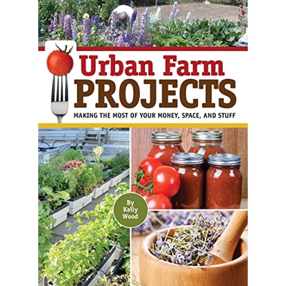 Pre-Owned Urban Farm Projects: Making the Most of Your Money, Space, and Stuff (Paperback) 1935484788 9781935484783