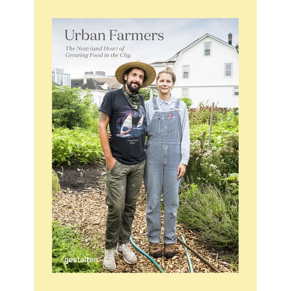 Urban Farmers: The Now (and How) of Growing Food in the City (Hardcover)