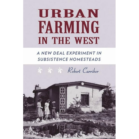 Urban Farming in the West : A New Deal Experiment in Subsistence Homesteads (Hardcover)