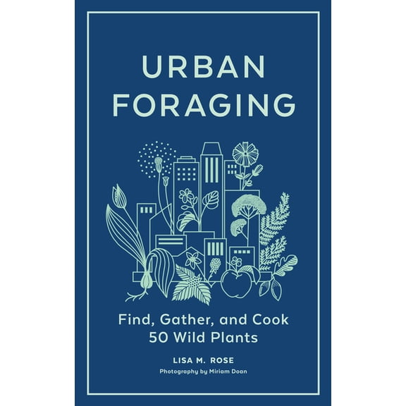 Urban Foraging: Find, Gather, and Cook 50 Wild Plants, (Hardcover)