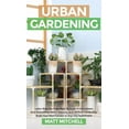 thumbnail image 1 of Urban Gardening: Learn Step-By-Step How To Grow In Container And Everything About Balcony And Vertical Gardening. Build , (Hardcover), 1 of 1