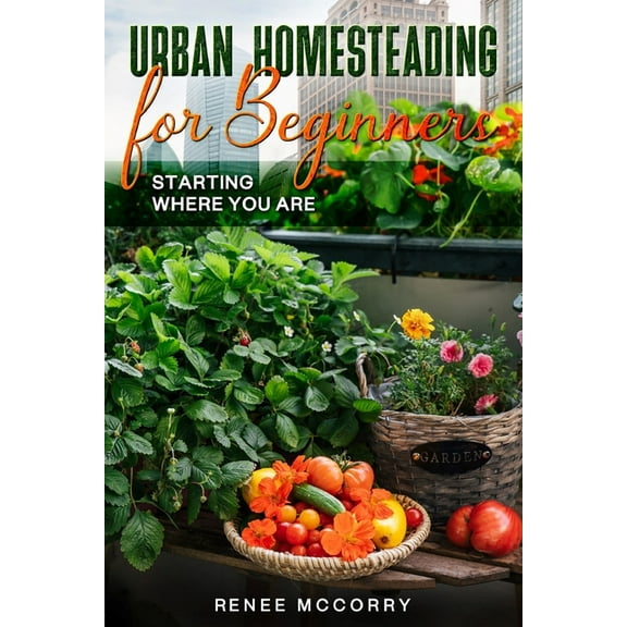 Urban Homesteading For Beginners, (Paperback)