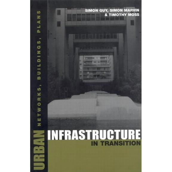 Urban Infrastructure in Transition: Networks, Buildings and Plans, (Paperback)