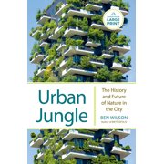 Urban Jungle The History and Future of Nature in the City, Paperback