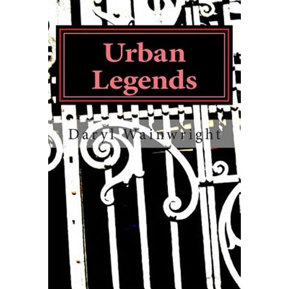 Urban Legends: Warning: May be scary to younger readers (Paperback) by Daryl T Wainwright