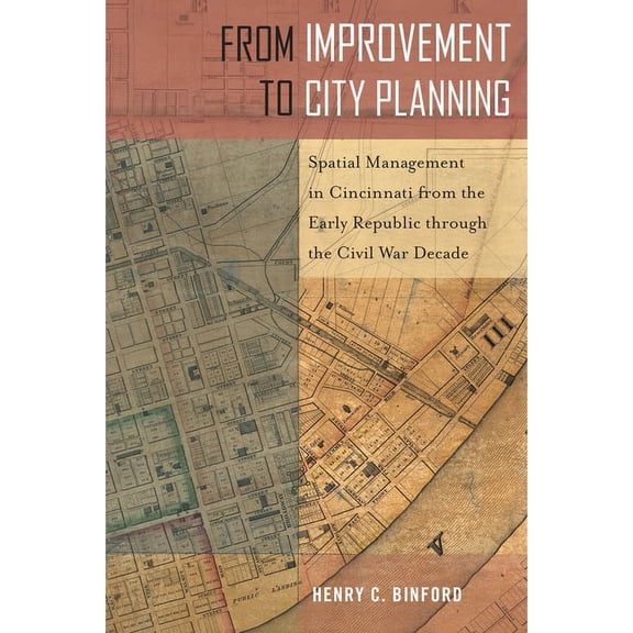 Urban Life, Landscape and Policy: From Improvement to City Planning : Spatial Management in Cincinnati from the Early Republic through the Civil War Decade (Paperback)