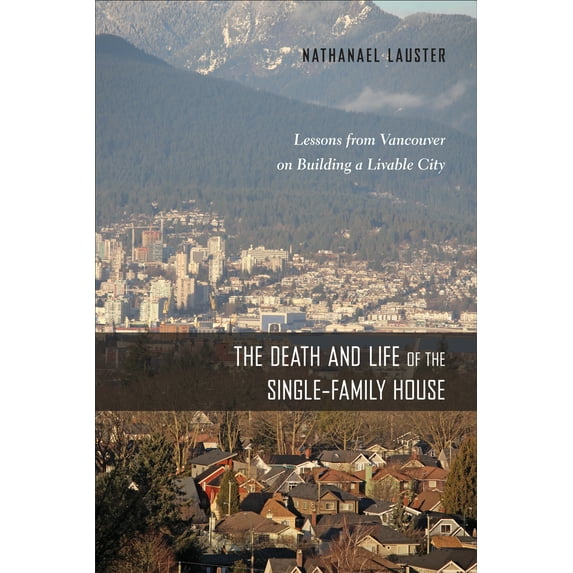 Urban Life, Landscape and Policy: The Death and Life of the Single-Family House : Lessons from Vancouver on Building a Livable City (Paperback)