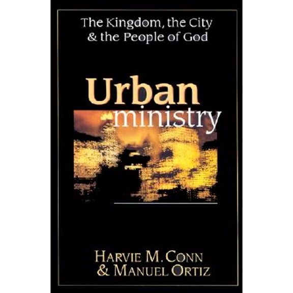 Urban Ministry: The Kingdom, the City & the People of God (Hardcover) by Harvie M Conn, Manuel Ortiz