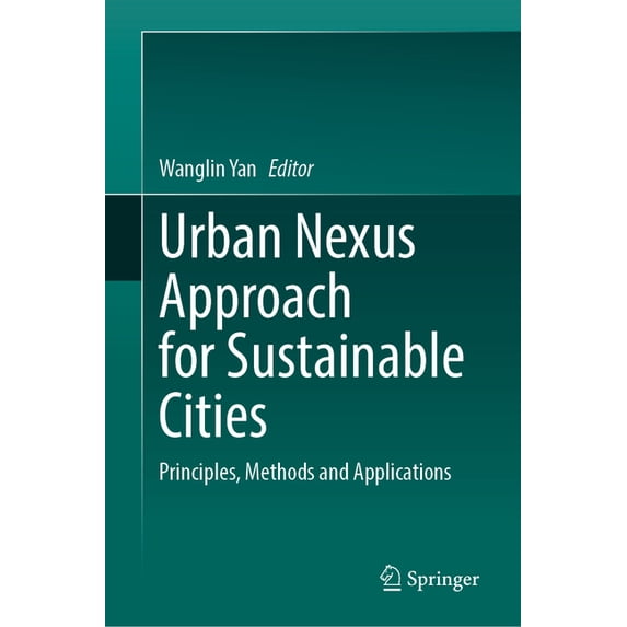 Urban Nexus Approach for Sustainable Cities: Principles, Methods and Applications, (Hardcover)