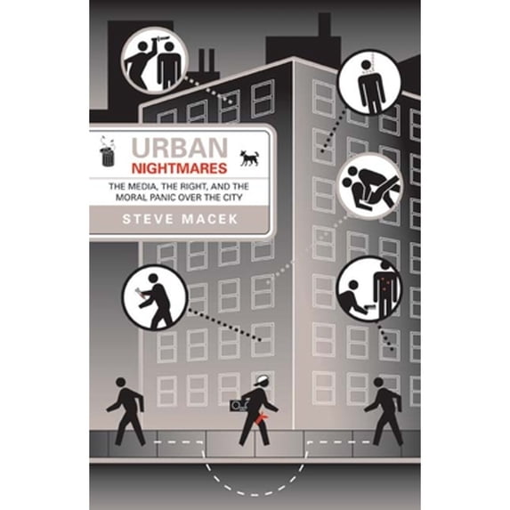 Pre-Owned Urban Nightmares: The Media, The Right, And The Moral Panic Over The City (Paperback) 081664361X 9780816643615
