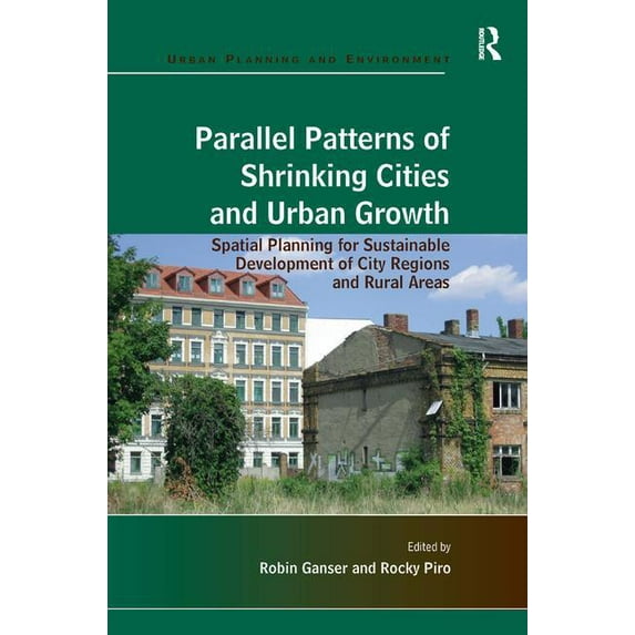 Urban Planning and Environment Parallel Patterns of Shrinking Cities and Urban Growth: Spatial Planning for Sustainable Development of City Regions and, (Hardcover)