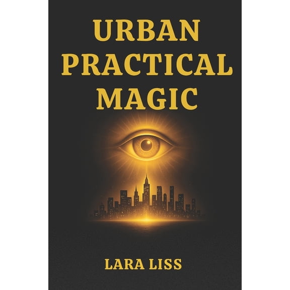 Urban Practical Magic: A Modern Spellbook of Cleansing, Love, and Money Rituals for Real Life in the City, (Paperback)