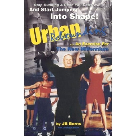 Pre-Owned Urban Rebounding: An Exercise For The New Millennium - Stop running a race you cannot win and start jumping into shape (Paperback) 0964726521 9780964726529