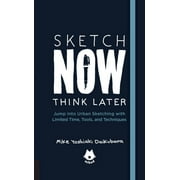 Urban Sketching Handbooks: The Urban Sketching Handbook Sketch Now, Think Later : Jump into Urban Sketching with Limited Time, Tools, and Techniques (Series #5) (Paperback)