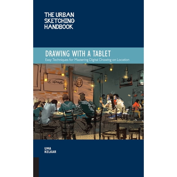 Urban Sketching Handbooks The Urban Sketching Handbook Drawing with a Tablet: Easy Techniques for Mastering Digital Drawing on Location, Book 9, (Paperback)