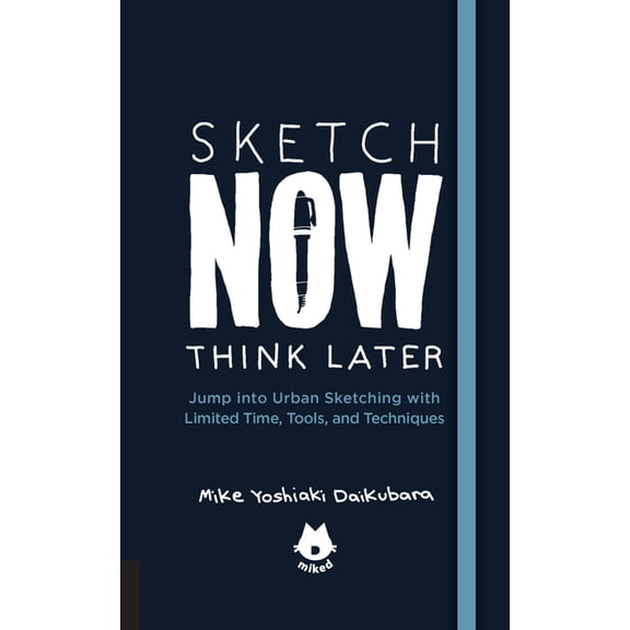 Urban Sketching Handbooks The Urban Sketching Handbook Sketch Now, Think Later: Jump Into Urban Sketching with Limited Time, Tools, and Techniques, Book 5, (Paperback)