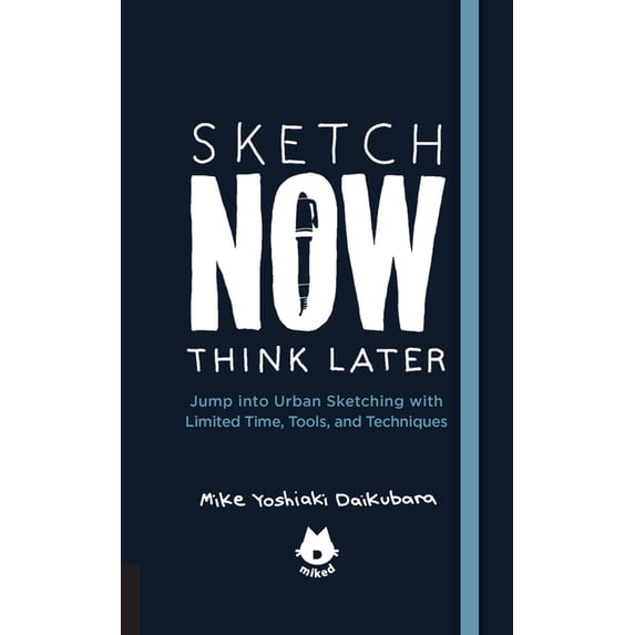 Urban Sketching Handbooks The Urban Sketching Handbook Sketch Now, Think Later: Jump Into Urban Sketching with Limited Time, Tools, and Techniques, Book 5, (Paperback)