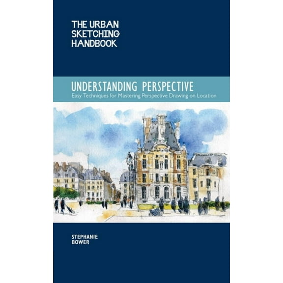 Urban Sketching Handbooks The Urban Sketching Handbook Understanding Perspective: Easy Techniques for Mastering Perspective Drawing on Location, Book 4, (Paperback)