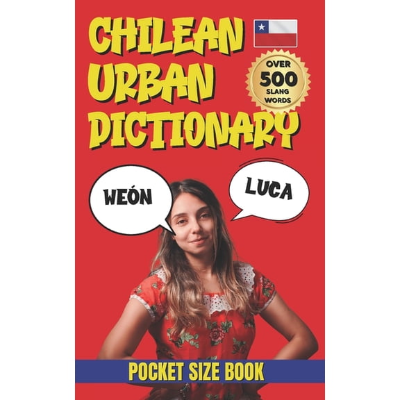 Urban Slang Dictionary Chilean Urban Dictionary: A Complete Guide to Chilean Slang from A to Z, (Paperback)