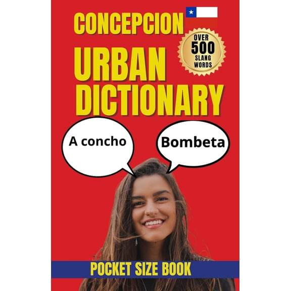 Urban Slang Dictionary Concepcion Urban Dictionary: Local Words, Street Talk, Humor, and Expressions from Concepcion, (Paperback)