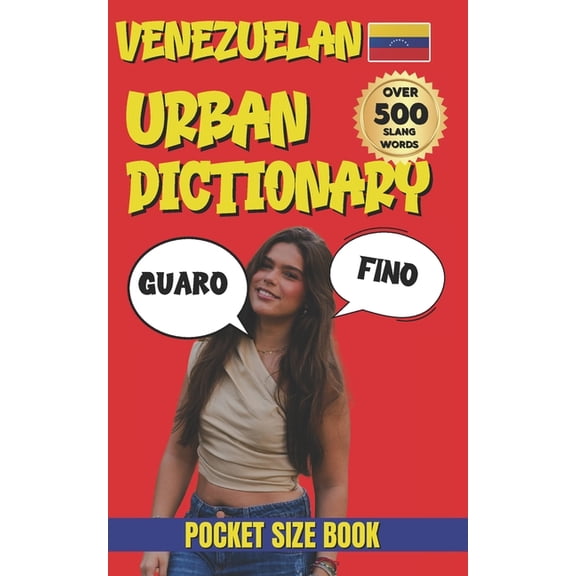 Urban Slang Dictionary Venezuelan Urban Dictionary: Speak Like a Local: 500 Venezuelan Slang Words and Phrases with English Translations", (Paperback)