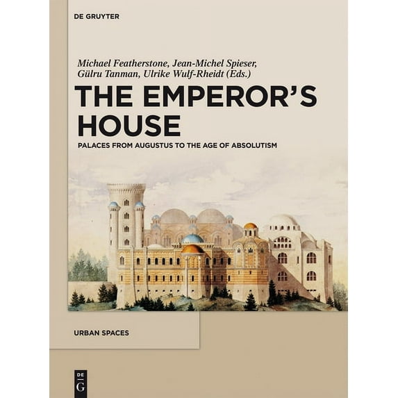 Urban Spaces The Emperor's House: Palaces from Augustus to the Age of Absolutism, Book 4, (Hardcover)