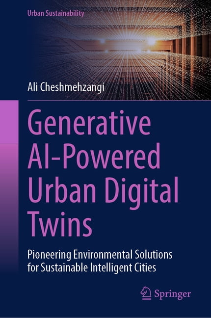 Urban Sustainability Generative AI-Powered Urban Digital Twins: Pioneering Environmental Solutions for Sustainable Intelligent Cities, (Hardcover)