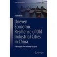 thumbnail image 1 of Urban Sustainability Uneven Economic Resilience of Old Industrial Cities in China: A Multiple-Perspective Analysis, (Hardcover), 1 of 1