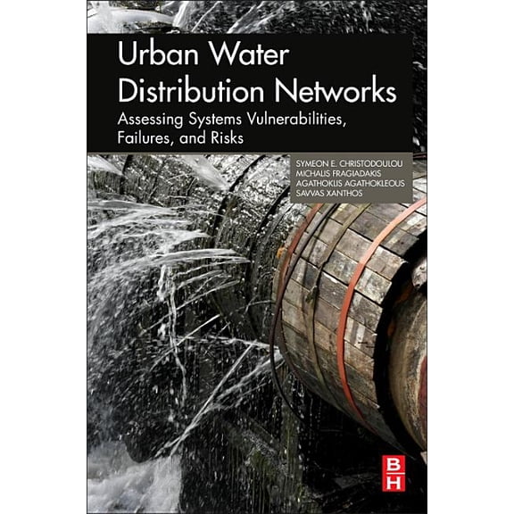 Urban Water Distribution Networks : Assessing Systems Vulnerabilities, Failures, and Risks (Paperback)
