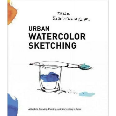Urban Watercolor Sketching: A Guide to Drawing, Painting, and Storytelling in Color