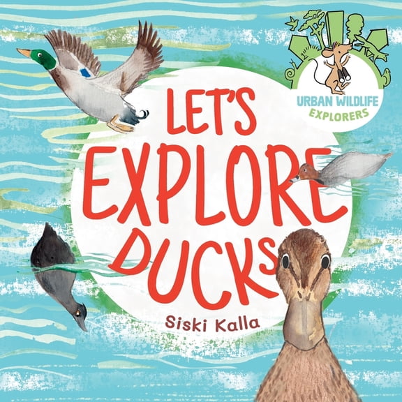 Urban Wildlife Explorers Let's Explore Ducks: An urban wildlife explorers book, Book 2, (Paperback)