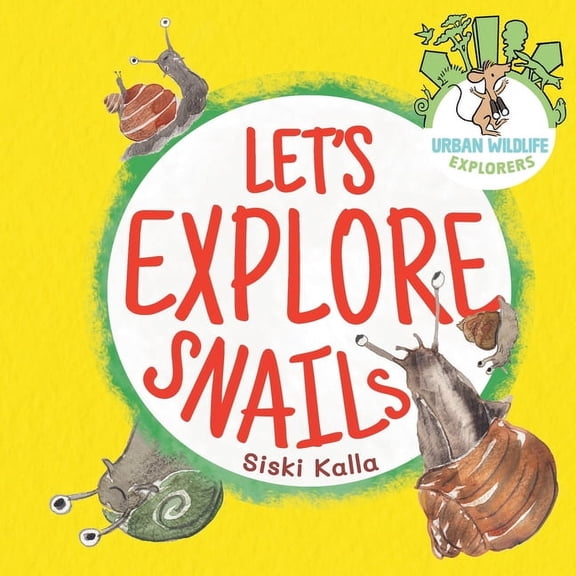 Urban Wildlife Explorers Let's Explore Snails!: An Urban Wildlife Explorers book, Book 1, (Paperback)