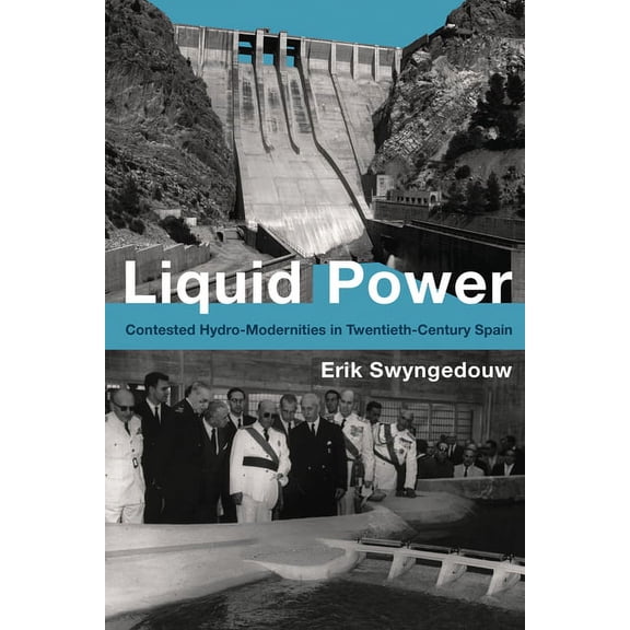 Urban and Industrial Environments Liquid Power: Contested Hydro-Modernities in Twentieth-Century Spain, (Paperback)