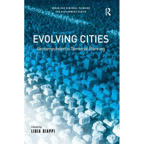 Urban and Regional Planning and Developm Evolving Cities: Geocomputation in Territorial Planning, (Hardcover)