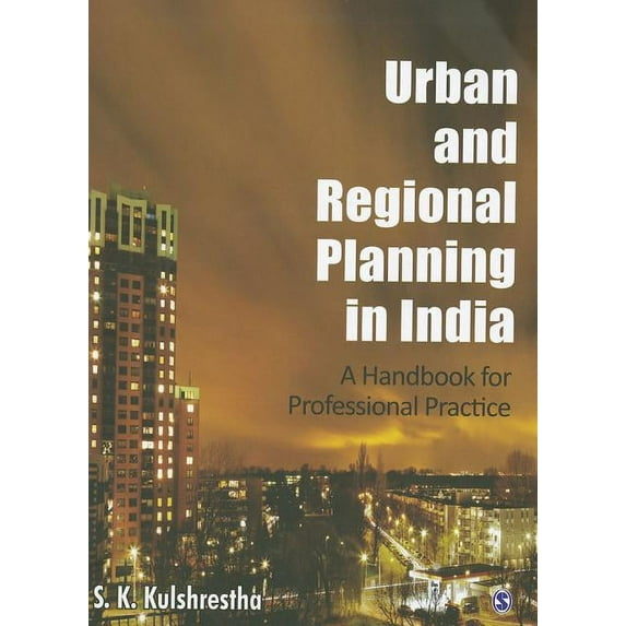 Urban and Regional Planning in India: A Handbook for Professional Practice Paperback 8132106970 9788132106975 S K Kulshrestha