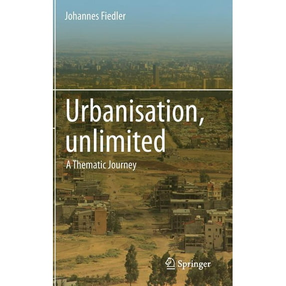 Urbanisation, Unlimited: A Thematic Journey, (Hardcover)