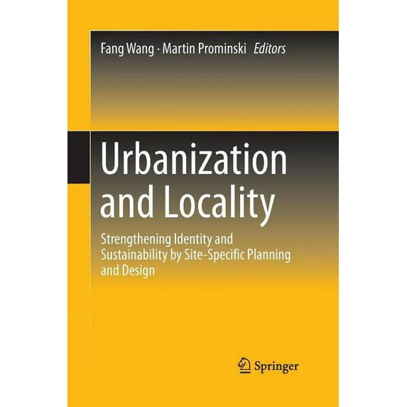 Urbanization and Locality: Strengthening Identity and Sustainability by Site-Specific Planning and Design, (Paperback)