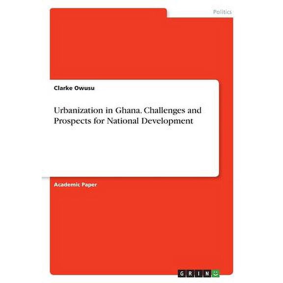 Urbanization in Ghana. Challenges and Prospects for National Development Paperback 3346442934 9783346442932 Clarke Owusu