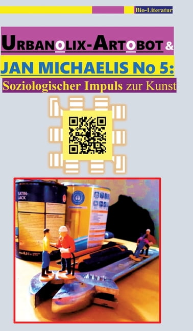 Urbanolix-Artobot & Jan Michaelis No 5: [Ein Kalenderbuch]: Soziologischer Impuls zur Kunst, (Hardcover)