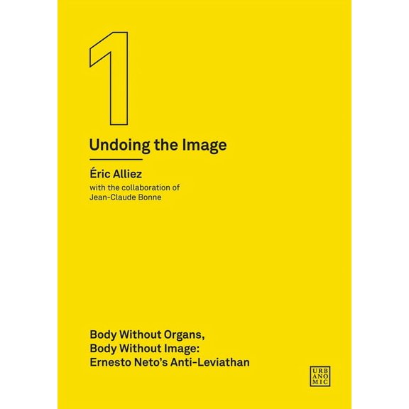Urbanomic / Art Editions: Body without Organs, Body without Image : Ernesto Neto's Anti-Leviathan (Undoing the Image 1) (Paperback)
