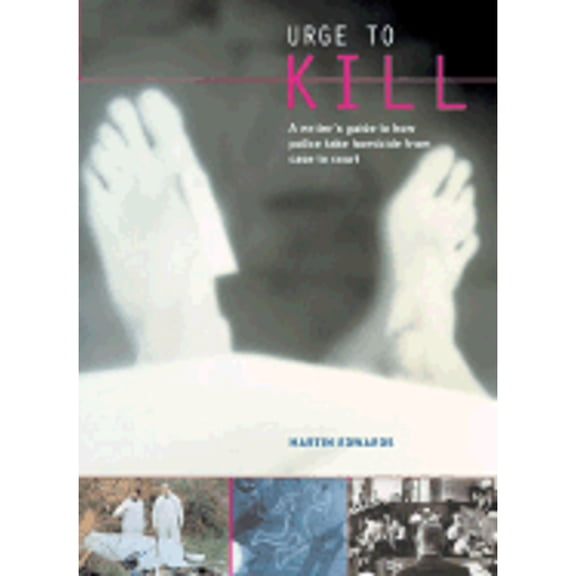 Pre-Owned Urge to Kill: How Police Take Homicide from Case to Court (Paperback) 1582971315 9781582971315