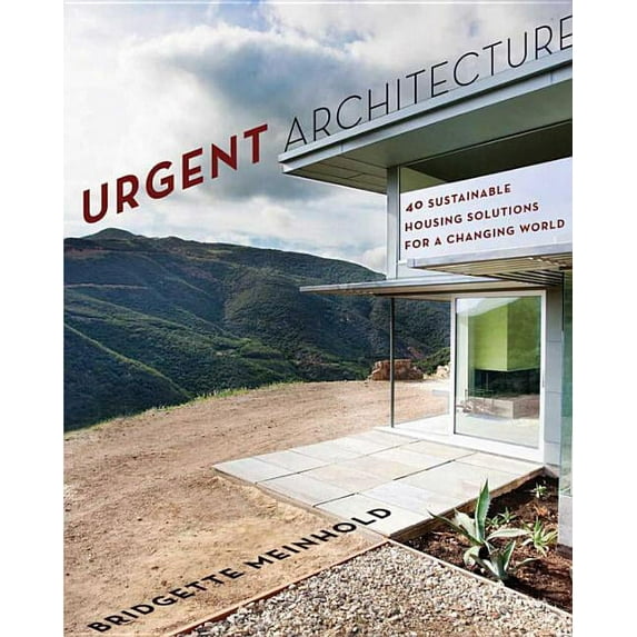 Urgent Architecture: 40 Sustainable Housing Solutions for a Changing World, (Paperback)