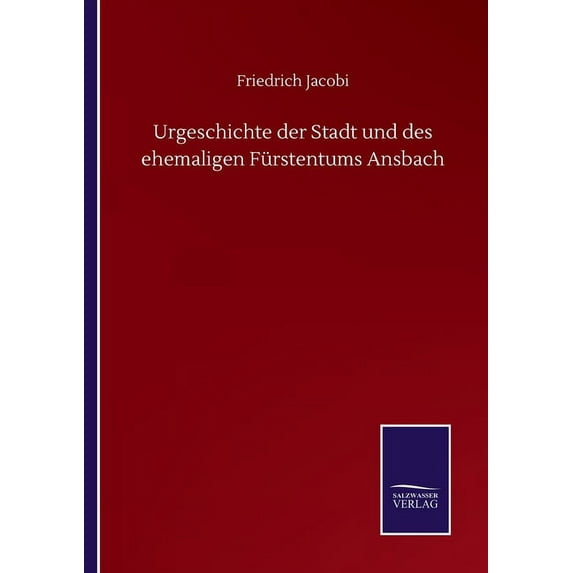 Urgeschichte der Stadt und des Ehemaligen Fürstentums Ansbach (Paperback)