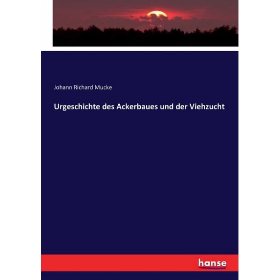 Urgeschichte des Ackerbaues und der Viehzucht, (Paperback)