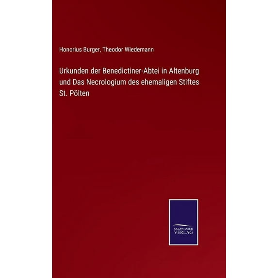 Urkunden der Benedictiner-Abtei in Altenburg und Das Necrologium des ehemaligen Stiftes St. Pölten, (Hardcover)